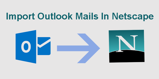 Import Outlook Mails In Netscape Email Client