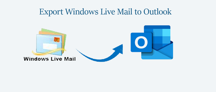 How Do I Export Windows Live Mail to Outlook 2021?