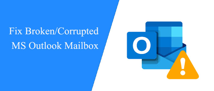 How to Fix Broken/corrupted MS Outlook Mailbox?- 2023